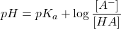  pH = pK_a + \log \dfrac{[A^-]}{[HA]}  