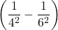 \left(\dfrac{1}{4^{2}} - \dfrac{1}{6^{2}}\right)