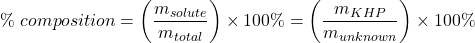  \% \; composition = \left( \dfrac{m_{solute}}{m_{total}} \right) \times 100\% = \left( \dfrac{m_{KHP}}{m_{unknown}} \right) \times 100\% 