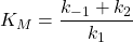 Rendered by QuickLaTeX.com K_M=\dfrac{k_{-1}+k_2}{k_1}