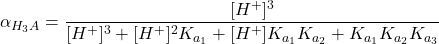  \alpha_{H_3A} = \dfrac{[H^+]^3}{[H^+]^3 + [H^+]^2 K_{a_1} + [H^+] K_{a_1} K_{a_2} + K_{a_1} K_{a_2} K_{a_3}} 