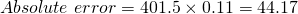 Absolute \ error = 401.5 \times 0.11 = 44.17