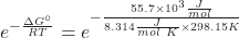 Rendered by QuickLaTeX.com e^{-\frac{\Delta G^{\circ}}{RT}} = e^{-\frac{55.7 \times 10^{3} \frac{J}{mol}}{8.314 \frac{J}{mol\ K} \times 298.15 K}}