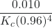 Rendered by QuickLaTeX.com \dfrac{0.010}{K_{c}(0.96)^{4}}