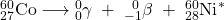 Rendered by QuickLaTeX.com _{27}^{60}\text{Co}\;{\longrightarrow}\;_0^0{\gamma}\;+\;_{-1}^{\;\;0}{\beta}\;+\;_{28}^{60}\text{Ni}^*
