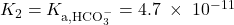  K_2 = K_{\text{a,HCO}_3^-} = 4.7\;\times\;10^{-11} 