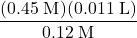 \dfrac{(0.45\;\text{M})(0.011\;\text{L})}{0.12\;\text{M}} 