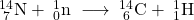Rendered by QuickLaTeX.com _{\;7}^{14}\text{N} + \;_0^1\text{n} \;\longrightarrow\; _{\;6}^{14}\text{C} + \;_1^1\text{H}