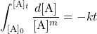  \displaystyle{\int^{[\text{A}]_t}_{[\text{A}]_0} \dfrac{d[\text{A}]}{[\text{A}]^m} = -kt} 