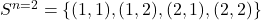 S^{n=2} = \{(1,1), (1,2), (2,1), (2,2)\}