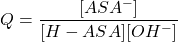  Q = \dfrac{[ASA^-]}{[H-ASA][OH^-]} 