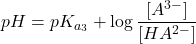  pH = pK_{a_3} + \log \dfrac{[A^{3-}]}{[HA^{2-}]}  