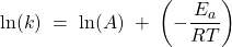Rendered by QuickLaTeX.com \text{ln}(k)\; =\; \text{ln}(A)\; +\; \left(-\dfrac{E_a}{RT}\right)