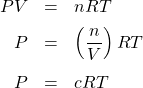  \begin{array}{rcl} PV & = & nRT \\[0.5em] P & = & \left(\dfrac{n}{V}\right)RT \\[1em] P & = & cRT \end{array} 