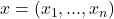 x = (x_1, ..., x_n)