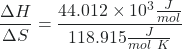 Rendered by QuickLaTeX.com \dfrac{\Delta H}{\Delta S} = \dfrac{44.012 \times 10^{3} \frac{J}{mol}}{118.915 \frac{J}{mol\ K}}