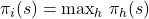 \pi_i(s) = \max_h \, \pi_h(s)