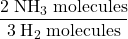 \dfrac{2 \;\text{NH}_3 \;\text{molecules}}{3 \;\text{H}_2 \;\text{molecules}}