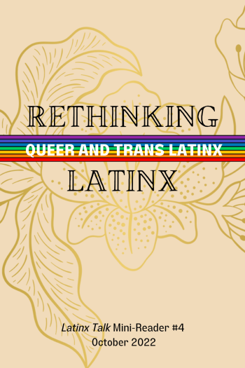 Cover image for Rethinking Queer and Trans Latinx: Latinx Talk Mini-Reader #4