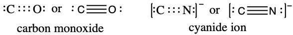 Two pairs of Lewis structures are shown. The left pair of structures show a C atom and an O atom with six dots in between them and a lone pair on each. The word “or” and the same structure with a triple bond in between the C atom and O atom also are shown. The name “Carbon monoxide” is written below this structure. The right pair of structures show a C atom and an N atom with six dots in between them and a lone pair on each. The word “or” and the same structure with a triple bond in between the C atom and N atom also are shown. The name “Cyanide ion” is written below this structure.